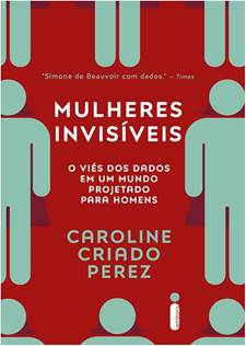 Mulheres invisíveis: O viés dos dados em um mundo projetado para homens |  Amazon.com.br